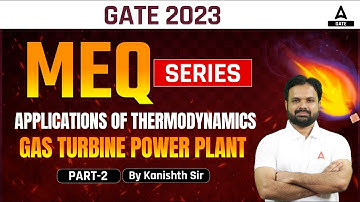 Applications of Thermodynamics | Gas Turbine Power Plant | Part 2 | GATE 2023 | By Kanishth Sir