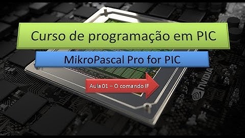 Curso de programação em PIC com Mikropascal aula 1