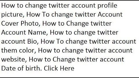 How To Setup twitter Profile picture, cover photo, Name, Bio, birthday, website, theme Color