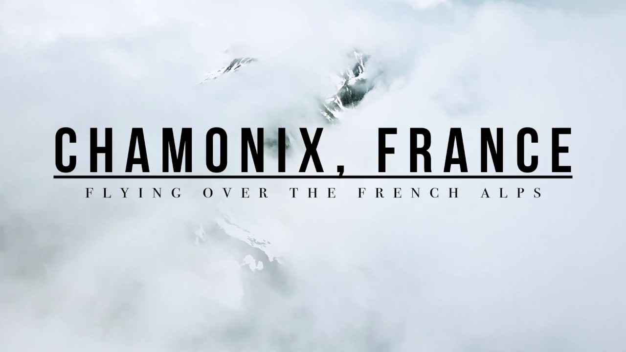 CHAMONIX- A 4K Aerial & Time- lapse Film of France