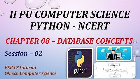 SECOND PUC ||  CHAPTER 08 DATABASE CONCEPTS || PYTHON NCERT || COMPUTER SCIENCE || SESSION-02