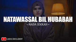 Natawassal Bil Hubabah  Nada Sikkah lirik Lagu Sholawat Nabi Terbaru 2026
