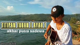 lagu sedih banget bikin nangis - TITIPAN TUHAN (AYAH) LIRIK  by APS