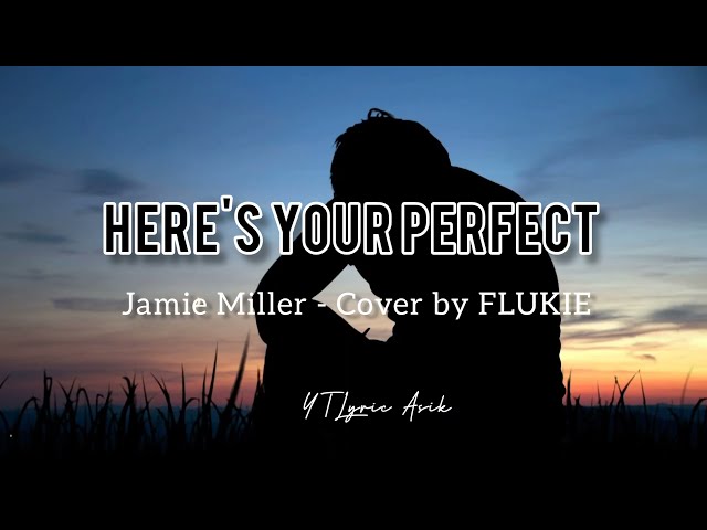 Jamie Miller - Here's Your Perfect (Cover by FLUKIE)|Lirik Musik|TikTok Viral Song class=