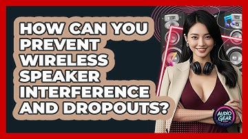 How Can You Prevent Wireless Speaker Interference And Dropouts? - Audio Gear Insider