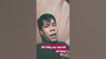 Khi người say rượu hát cải lương. Lên câu vọng cổ hết hồn.