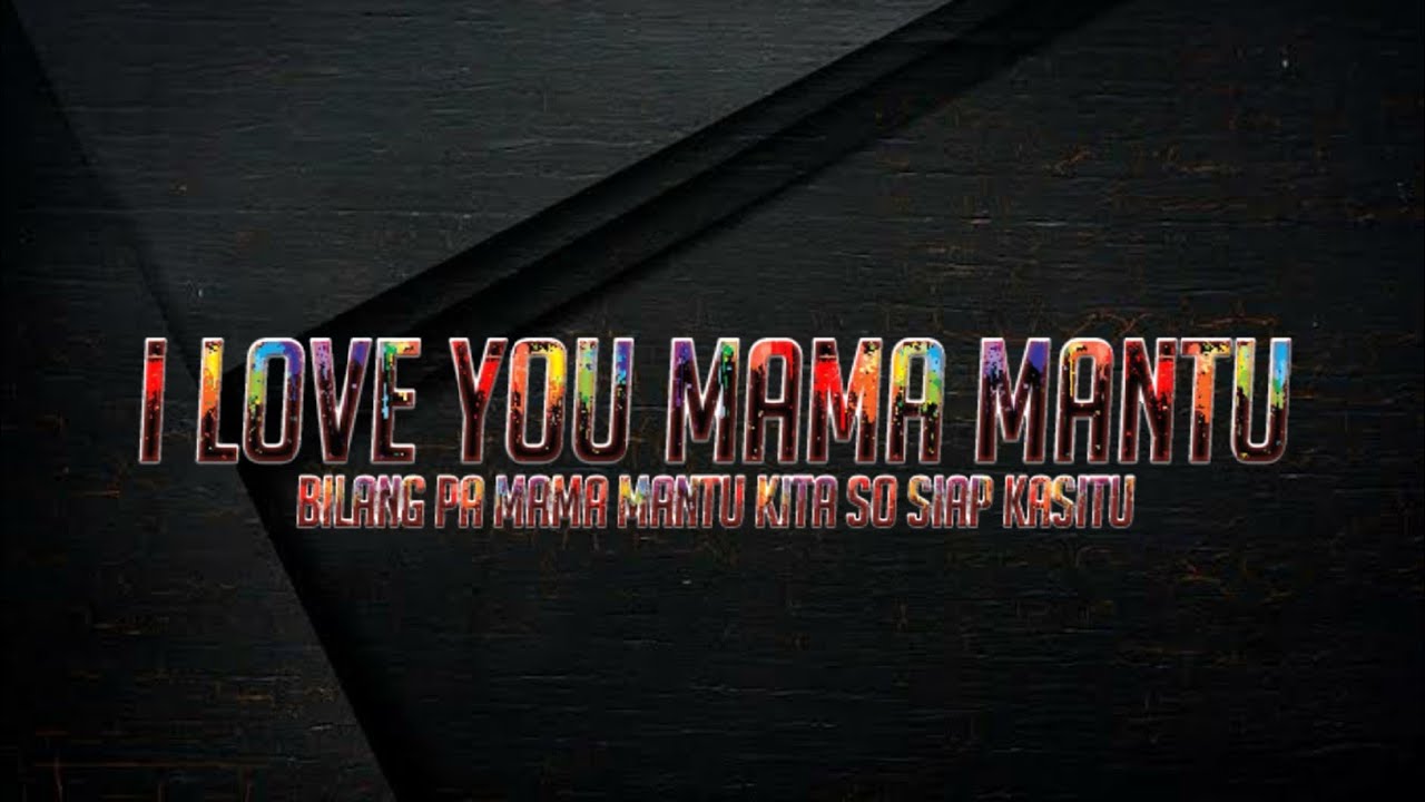 I love you mama mantu lirik