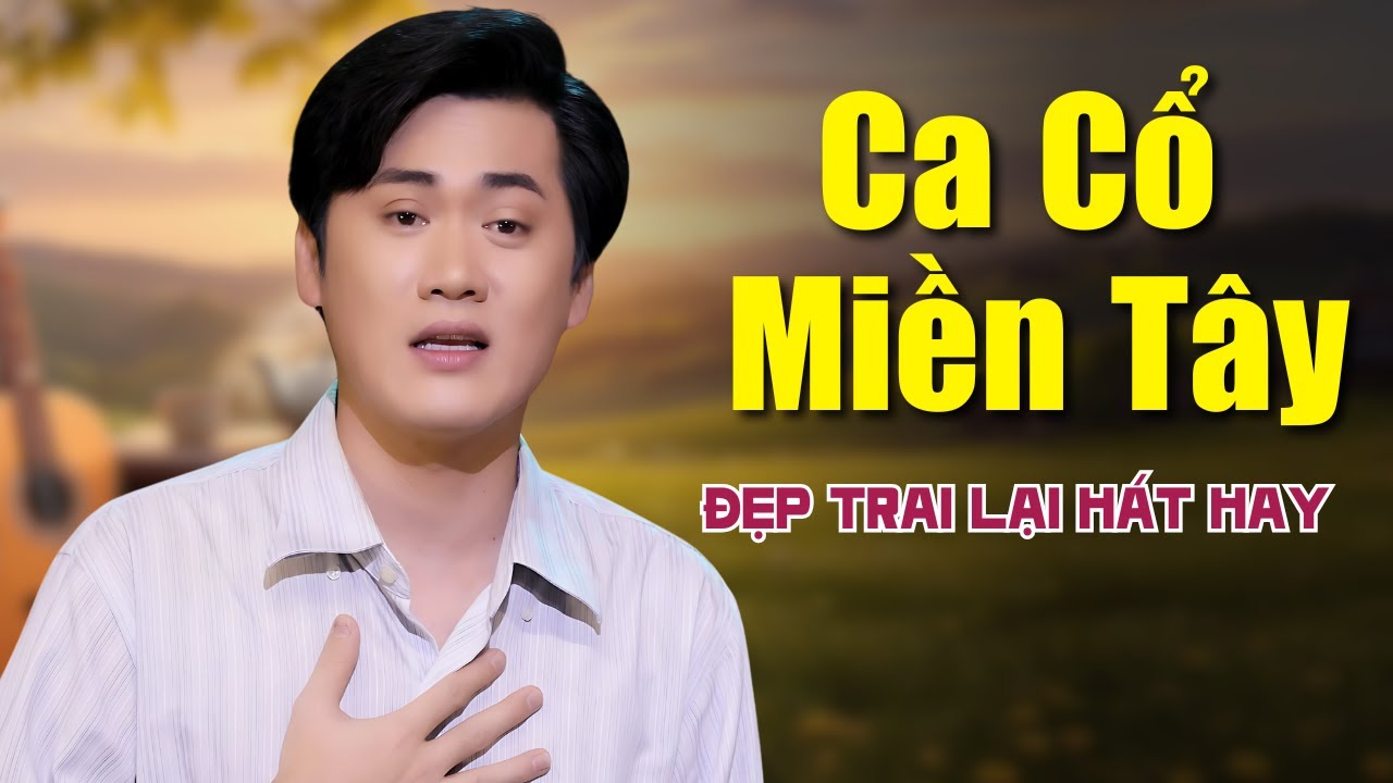 Đẹp Trai Lại Hát Hay LK Ca Cổ Miền Tây NGHE ĐÃ TAI- Ca Cổ Miền Quê Tôi