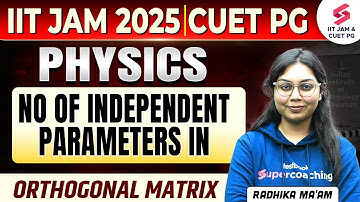 IIT JAM 2025 | Physics | No Of Independent Parameters In Orthogonal Matrix | Radhika Mam