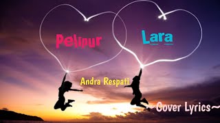 PELIPUR LARA || ANDRA RESPATI ||  COVER LYRICS @niakurniawati1413