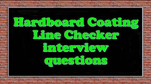 Hardboard Coating Line Checker interview questions