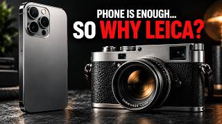 If Your Phone Is Good Enough… Why Do We Still Want Leica?