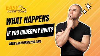 What Happens If You Underpay HVUT Penalties Explained || E-file form 2290 || Easy form 2290