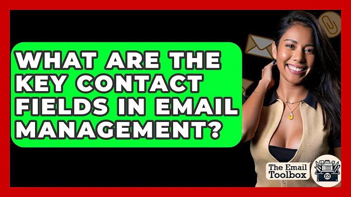 What Are The Key Contact Fields In Email Management? - TheEmailToolbox.com