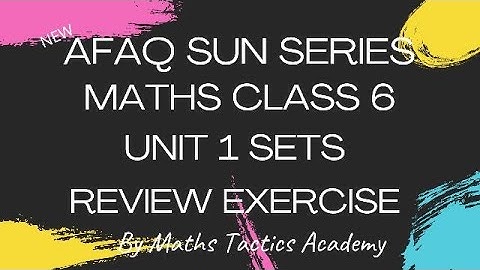 Afaq Sun Series Maths Class 6 Unit 1 Sets|Review Exercise|Maths Tactics Academy