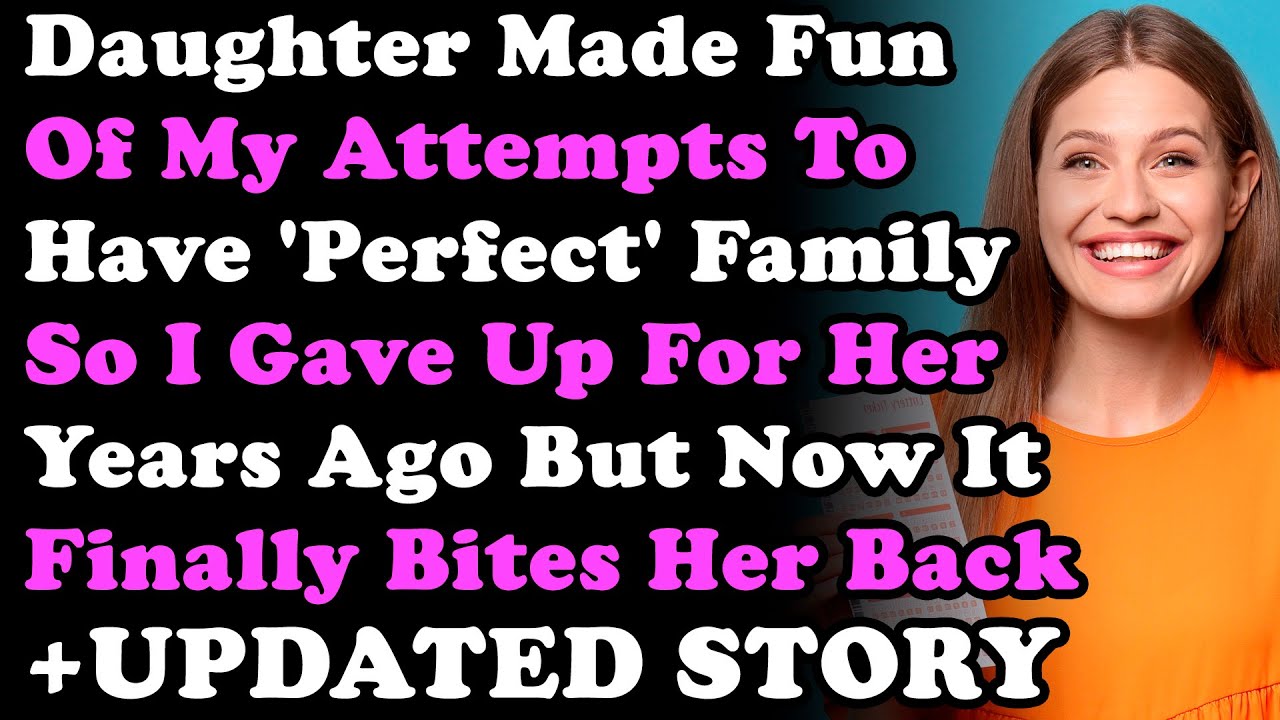 UPDATED STORY: Daughter Made Fun Of My Attempts To Have 'Perfect' Family So I Gave Up For Her But...