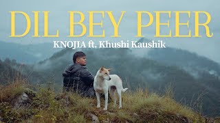 Dil Bey Peer - KNOJIA Ft. Khushi Kaushik   | 2025
