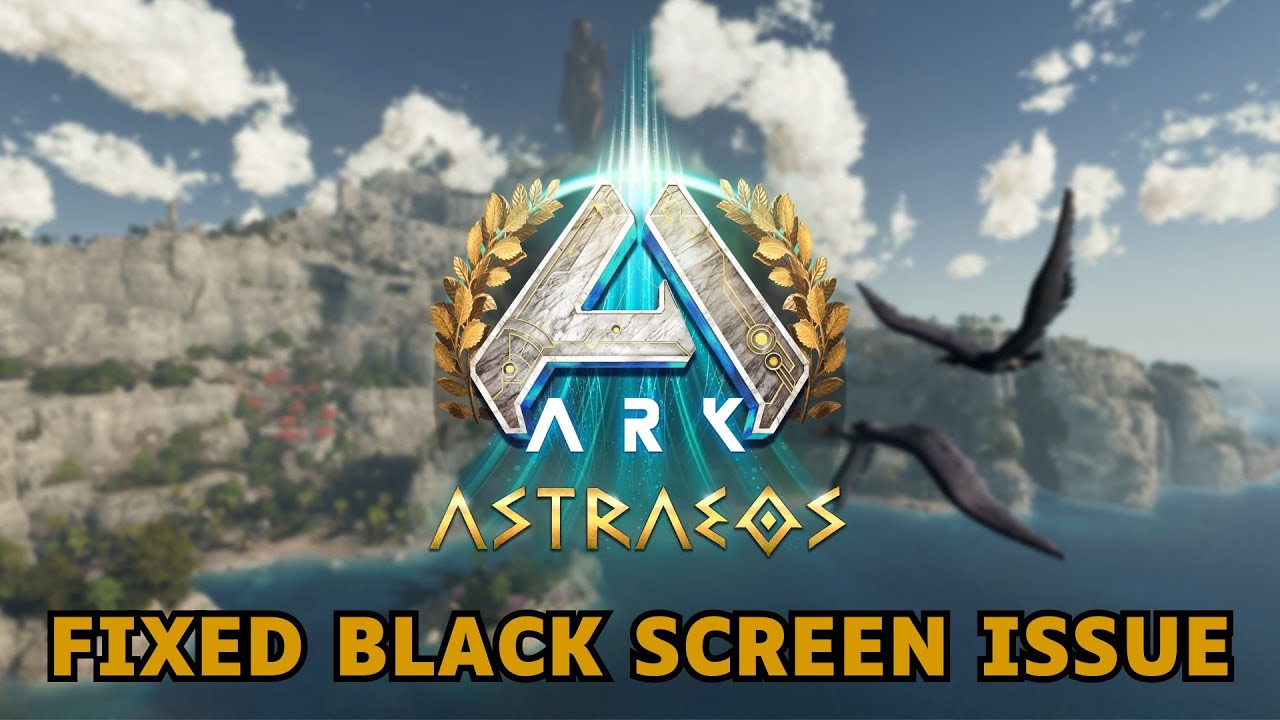 How To Fix ARK: Astraeos Black Screen issue on Desktop - YouTube