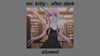 mr. kitty - after dark (slowed)