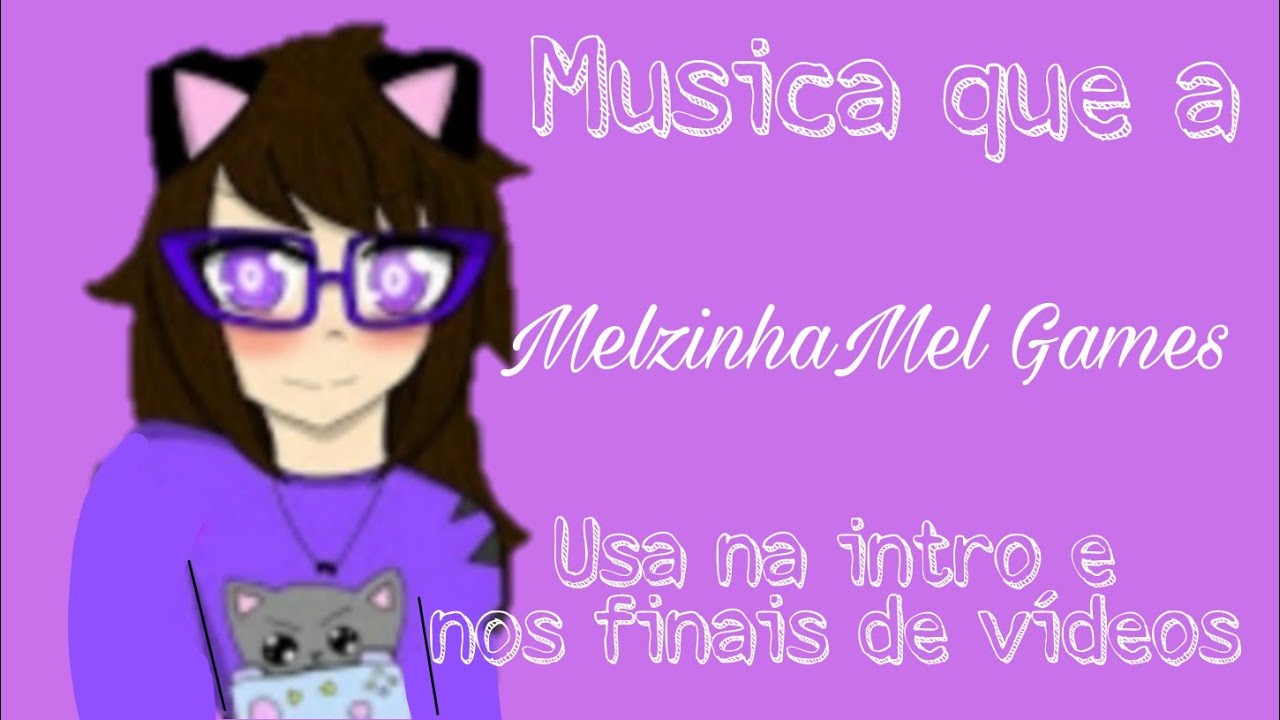 A música da Melzinha mel Games 