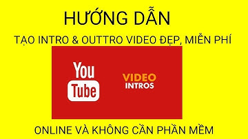 Cách Tạo Intro và Outro Video Online Miễn Phí Và Không Cần Phần Mềm