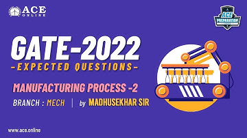 Manufacturing Process-2 | Expected Questions - GATE 2022 (MECH) | Madhusekhar Sir | ACE Online