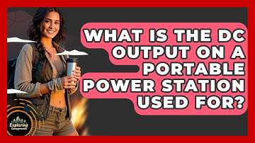 What Is The DC Output On A Portable Power Station Used For? - Exploring Campgrounds