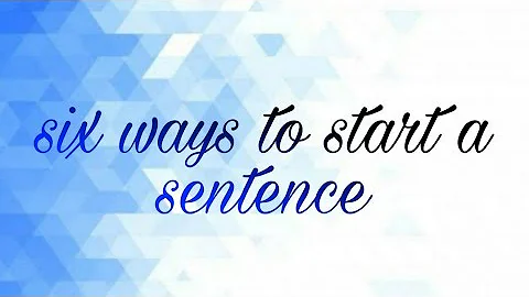 Six ways to start a sentence | English Writing skills | Sentence Structure | Learn to write