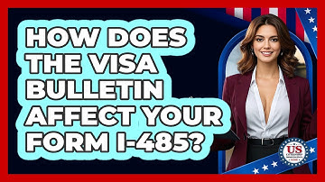 How Does The Visa Bulletin Affect Your Form I-485? - US Citizenship Immigration Guide