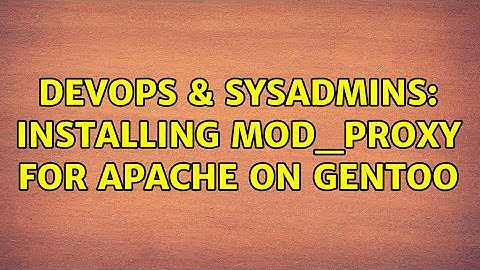DevOps & SysAdmins: Installing mod_proxy for apache on Gentoo (2 Solutions!!)