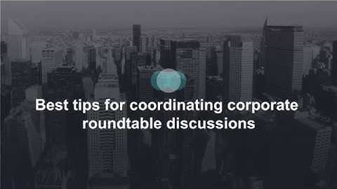 Useful tips for Organizing corporate round-table discussions
