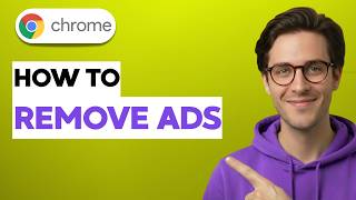 How to Remove Ads on Google Chrome [2026 Full Guide]