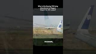The Abandoned Boeing 720 At Nagpur Stuck For 30 Years
