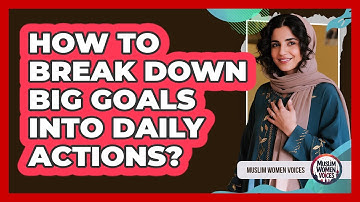 How To Break Down Big Goals Into Daily Actions?