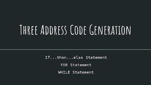 Three Address Code Generation - If...Then...Else , For & While Statements