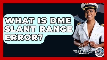 What Is DME Slant Range Error? - Air Traffic Insider