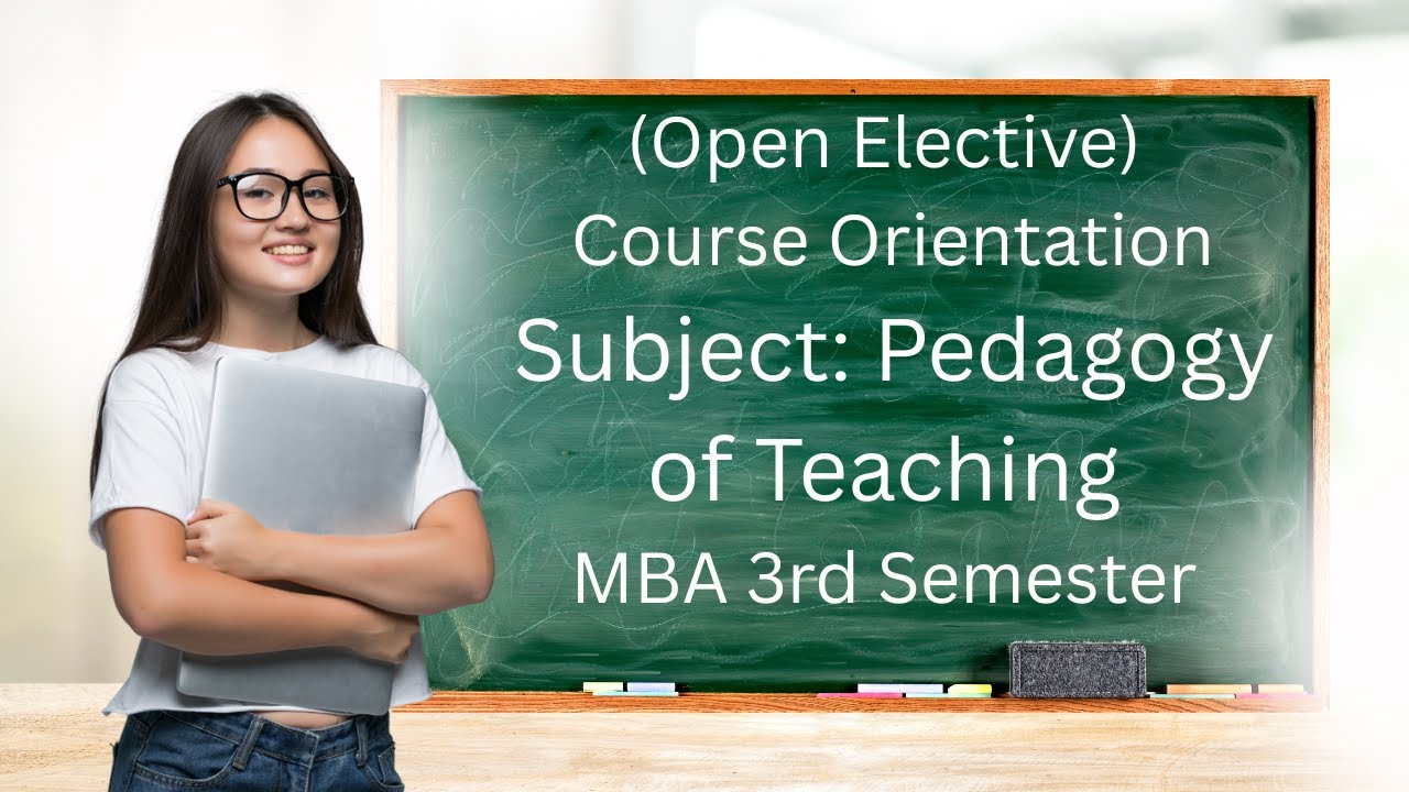 (Open Elective)Course Orientation Subject: Pedagogy of TeachingMBA III Semester