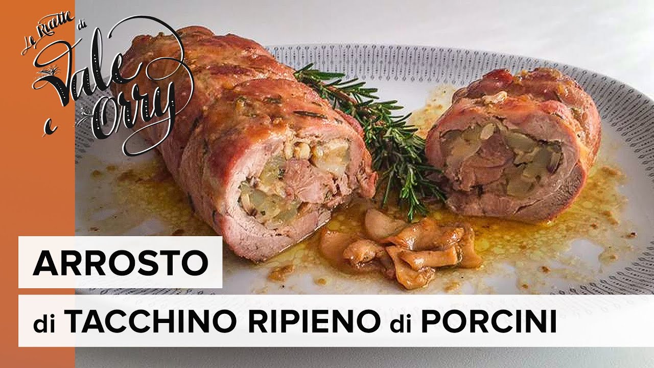 ARROSTO di TACCHINO RIPIENO di FUNGHI PORCINI