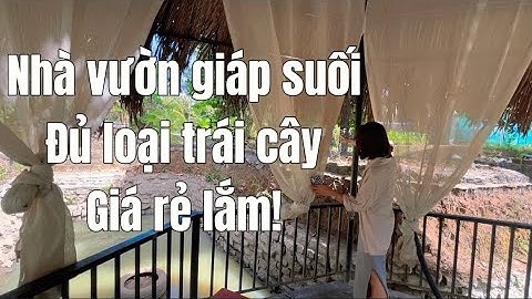Kẹt tiền bán rẻ Nhà vườn giáp suối với đủ loại cây ăn trái
