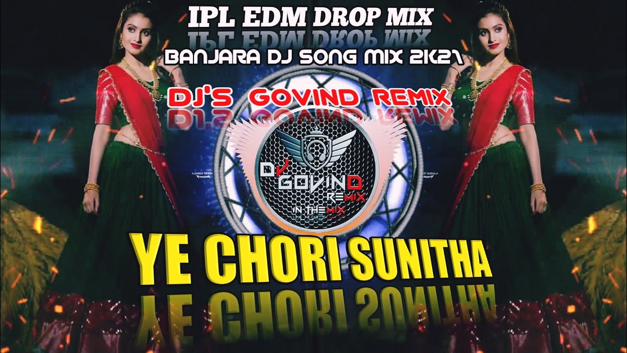  YE CHORI  SUNITHA YE    BANJARA OLD DJ SONG MIX 2K21  IPL EDM  DROP MIX  TRENDING DJ  DJ GOVIND