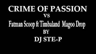 Crime of passion vs Fatman Scoop ft Timbaland  Magoo Drop by dj ste-p