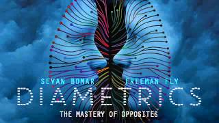 Diametrics - The Mastery of Opposites - Sevan and Freeman Fly - June 20 2015