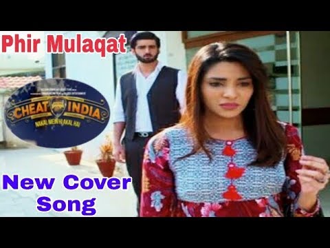 CHEAT INDIA: Phir Mulaaqat | Emraan Hashmi, Shreya D | Jubin Nautiyal, Kunaal Rangon, |Abhi Singer