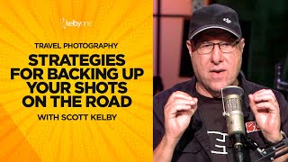 Strategies for Backing Up Your Shots on the Road – with Scott Kelby