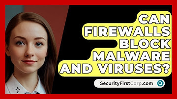 Can Firewalls Block Malware and Viruses? | SecurityFirstCorp News
