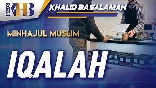 Minhajul Muslim #139: Bab Muamalah, Pasal Ke-3, Iqalah