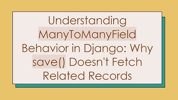 Understanding ManyToManyField Behavior in Django: Why save() Doesn