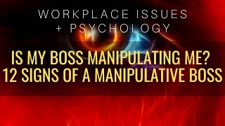 Is My Boss Manipulating Me? 12 Signs Of A Manipulative Boss | Workplace Issues & Psychology