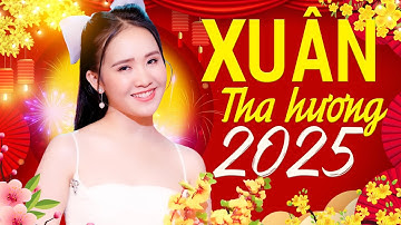 Liên Khúc NHẠC XUÂN TRỮ TÌNH 2025 Hay Nhất - Xuân Tha Hương - Nhạc Tết Kim Chi Chào Xuân Ất Tỵ