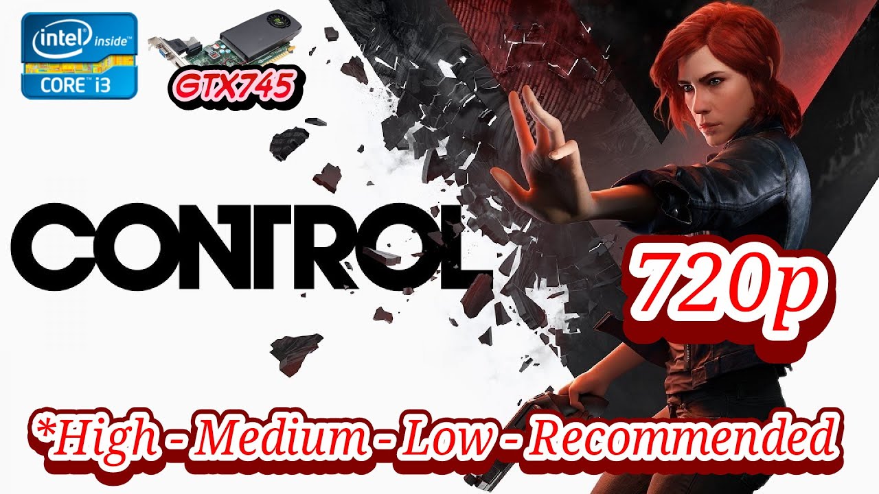 Control (2019) GTX745 4GB I3 3220 720P Gameplay